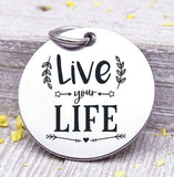 Live your life, life, life charm, Steel charm 20mm very high quality..Perfect for DIY projects
