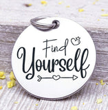 Find Yourself, find yourself charm, self discovery, love yourself charm, Steel charm 20mm very high quality..Perfect for DIY projects