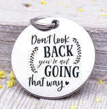Don't look back, not going that way, look to the future, look forward, Steel charm 20mm very high quality..Perfect for DIY projects