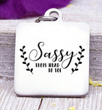 Sassy, sassy from head to toe, sassy charm, Steel charm 20mm very high quality..Perfect for DIY projects