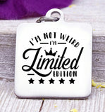 I'm not weird, I'm a limited edition, limited edition charm, Steel charm 20mm very high quality..Perfect for DIY projects