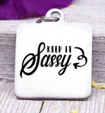 Keep it Sassy, sassy, sassy charm, Steel charm 20mm very high quality..Perfect for DIY projects