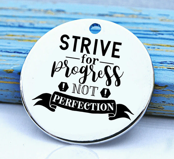 Strive for progress not perfection, progress not perfection, perfect, Steel charm 20mm very high quality..Perfect for DIY projects