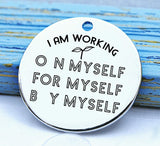 Working on myself, work on you, working for me charm, Steel charm 20mm very high quality..Perfect for DIY projects