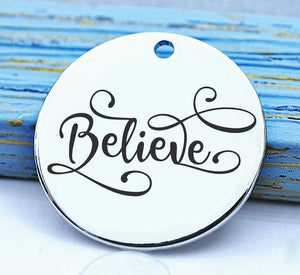Believe, believe charm, believe in you, believe in all things charm, Steel charm 20mm very high quality..Perfect for DIY projects