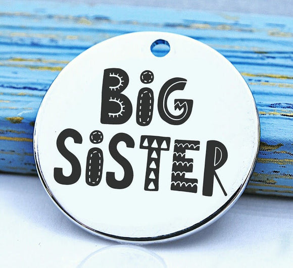 Big sister, sister, big sister, family, family charm, Steel charm 20mm very high quality..Perfect for DIY projects