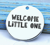 Welcome Little one, new baby, new family member charm, Steel charm 20mm very high quality..Perfect for DIY projects