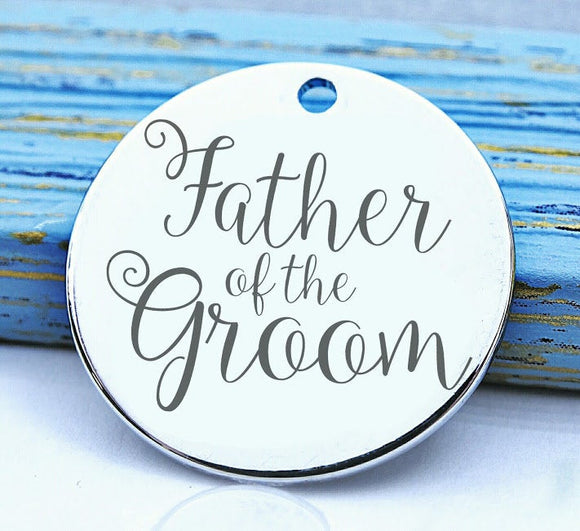 Father of the Groom, father of the Groom charm, bridal charm, Steel charm 20mm very high quality..Perfect for DIY projects