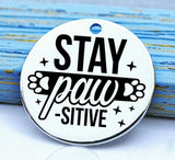 Dog charm, stay paw-sitive, dog mom charm, Steel charm 20mm very high quality..Perfect for DIY projects
