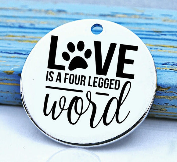 Pet love, love, paw, pet, love is a four leggerd word, love charm, Steel charm 20mm very high quality..Perfect for DIY projects