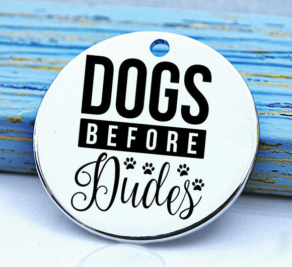 Dogs before dudes, dog, dog charm, Steel charm 20mm very high quality..Perfect for DIY projects