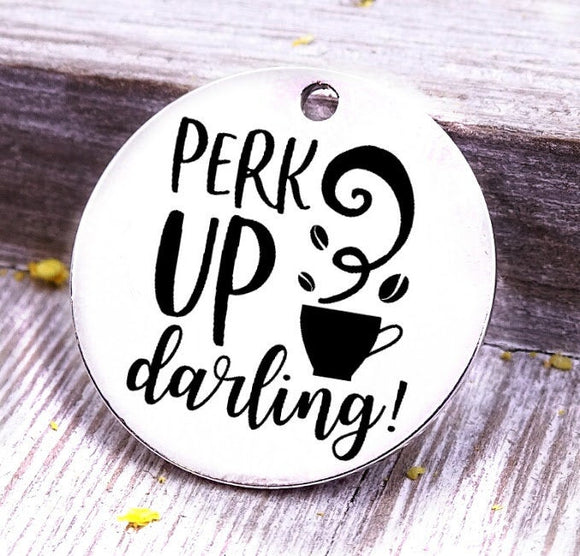 Perk up Darling, coffee, coffee charm, Steel charm 20mm very high quality..Perfect for DIY projects