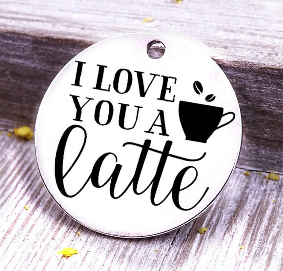 I love you a latte, latte, coffee charm, Steel charm 20mm very high quality..Perfect for DIY projects