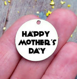 Happy mother's day, mother's day, mom charm, steel charm 20mm very high quality..Perfect for jewery making and other DIY projects