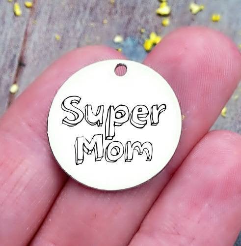 Super Mom, mother's day, mom charm, steel charm 20mm very high quality..Perfect for jewery making and other DIY projects