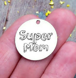 Super Mom, mother's day, mom charm, steel charm 20mm very high quality..Perfect for jewery making and other DIY projects