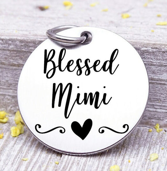 Blessed Mimi, Mimi, favorite Mimi, Mimi charm, Steel charm 20mm very high quality..Perfect for DIY projects