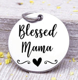 Blessed mama, mama, favorite mama, mama charm, Steel charm 20mm very high quality..Perfect for DIY projects