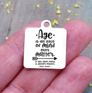 Age charm, Age is an issue of mind over matter, mark twain charm, Steel charm 20mm very high quality..Perfect for DIY projects