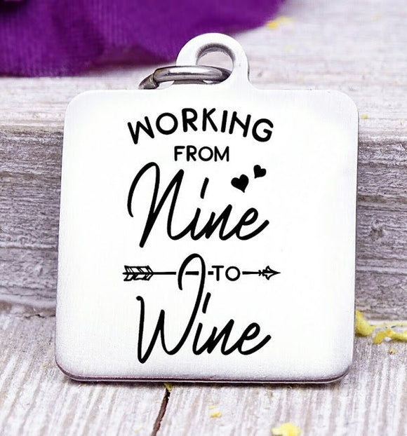 Working from nine to wine, working nine to wine charm, wine charm, Steel charm 20mm very high quality..Perfect for DIY projects