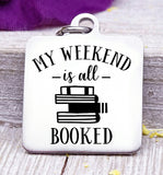 My weekend is all Booked, Book, love to read, read charm, Steel charm 20mm very high quality..Perfect for DIY projects