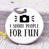 Photographer, I shoot people for fun, photo, camera charm, Steel charm 20mm very high quality..Perfect for DIY projects