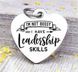 I'm not Bossy, I have Leadership skills, bossy, bossy charm, Steel charm 20mm very high quality..Perfect for DIY projects
