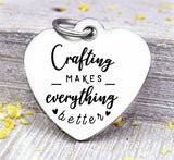 Crafting makes everything better, crafting, love to craft, crafting charm, Steel charm 20mm very high quality..Perfect for DIY projects