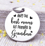 Best mums get promoted to Grandma, grandma, grandma charm, mum, Steel charm 20mm very high quality..Perfect for DIY projects