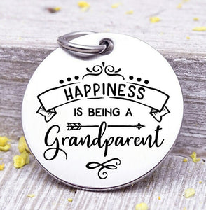 Happiness is being a grandparent, grandparent, happiness charm, Steel charm 20mm very high quality..Perfect for DIY projects