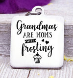 Grandmas are moms with frosting, grandma, cupcake charm, Steel charm 20mm very high quality..Perfect for DIY projects