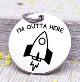 I'm outta here, rocket, rocket ship, space ship, space ship charms, Steel charm 20mm very high quality..Perfect for DIY projects
