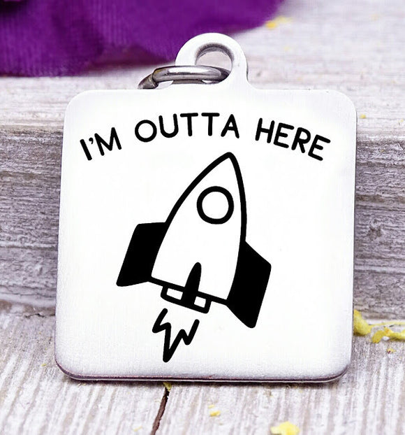 I'm outta here, rocket, rocket ship, space ship, space ship charms, Steel charm 20mm very high quality..Perfect for DIY projects