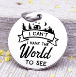 I have the World to see, world travel, adventure, adventure charms, Steel charm 20mm very high quality..Perfect for DIY projects