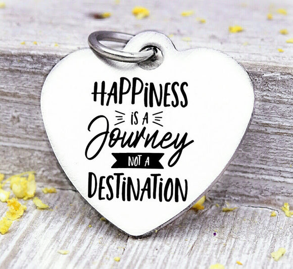 Happiness is a journey not a destination, happiness, journey, happy charms, Steel charm 20mm very high quality..Perfect for DIY projects