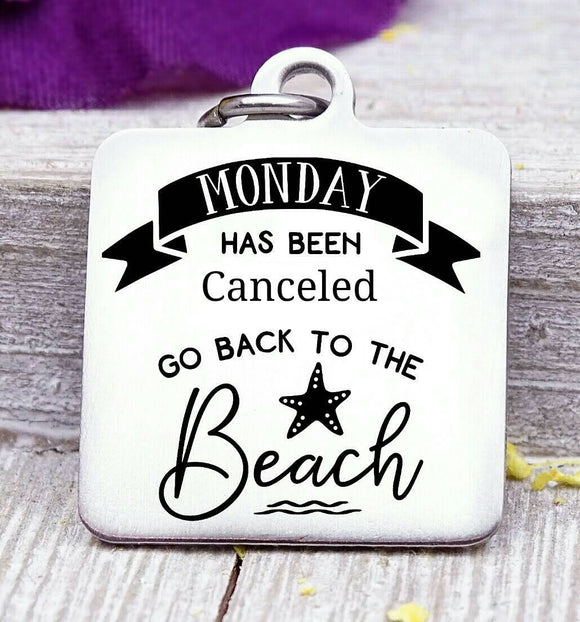 Monday has been cancelled, Go back to the Beach, beach, beach charms, Steel charm 20mm very high quality..Perfect for DIY projects