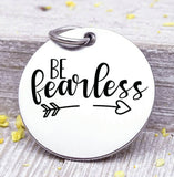 Be fearless, be fearless charm, be brave, fearless charm. Steel charm 20mm very high quality..Perfect for DIY projects