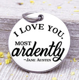 I love you, Most Ardently, love, i love you, Jane Austin charm, charm, Steel charm 20mm very high quality..Perfect for DIY projects