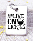 You only live once, lick the bowl, baking, cooking, baking charm, baker charm, Steel charm 20mm very high quality..Perfect for DIY projects