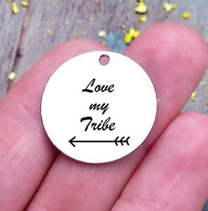 Love my Tribe, love my trive charm, tribe, my tribe charm. Steel charm 20mm very high quality..Perfect for DIY projects