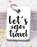 Let's go travel, love to travel, travel charm, road trip charm. Steel charm 20mm very high quality..Perfect for DIY projects