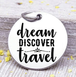 Dream Discover Travel, travel charm, road trip charm. Steel charm 20mm very high quality..Perfect for DIY projects