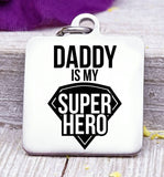 Daddy is my superhero, superhero, dad, dad charm, Father's day, Steel charm 20mm very high quality..Perfect for DIY projects