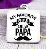 My favorite people call me Papa, Papa, Papa charm, dad charm, Father's day, Steel charm 20mm very high quality..Perfect for DIY projects