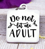 Do not let me Adult, adulting,  boho, charm, Steel charm 20mm very high quality..Perfect for DIY projects