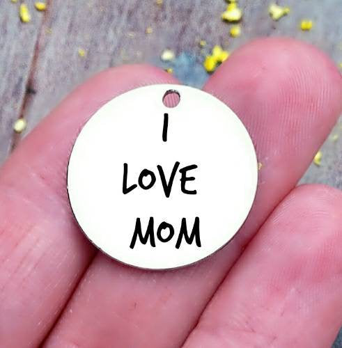 I love mom, mother's day, mom charm, steel charm 20mm very high quality..Perfect for jewery making and other DIY projects