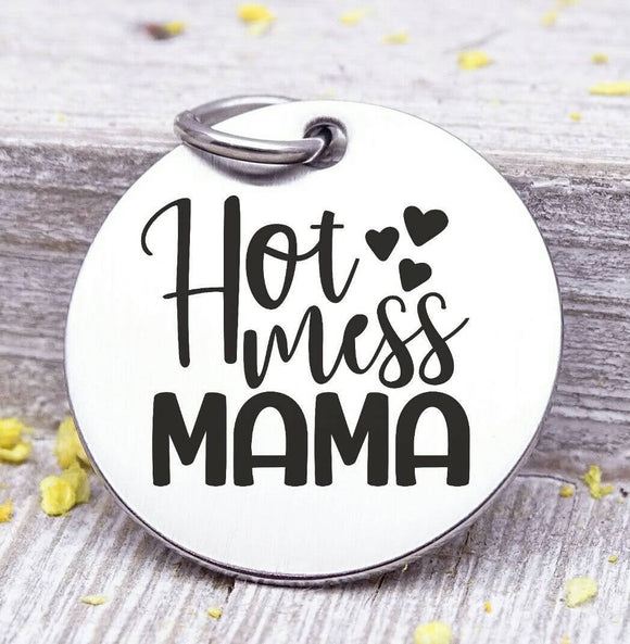 Hot Mess Mama, hot mess, mom charm, mother,, mama, mommy, mom charms, Steel charm 20mm very high quality..Perfect for DIY projects