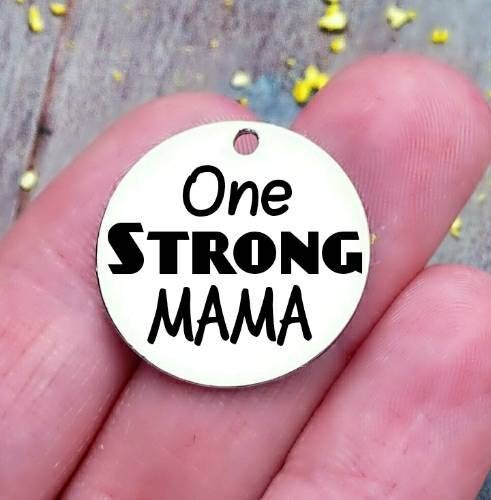 One Strong Mama, strong mama, mom charm, mother,, mama, mommy, mom charms, Steel charm 20mm very high quality..Perfect for DIY projects