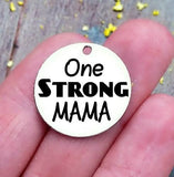 One Strong Mama, strong mama, mom charm, mother,, mama, mommy, mom charms, Steel charm 20mm very high quality..Perfect for DIY projects