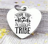 Your vibe attracts your tribe, my tribe, tribe, live my tribe charm, Steel charm 20mm very high quality..Perfect for DIY projects